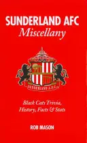 Sunderland AFC Miscelánea: Trivialidades, historia, datos y estadísticas de los Black Cats - Sunderland AFC Miscellany: Black Cats Trivia, History, Facts & Stats