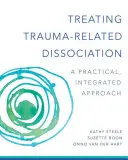 Tratamiento de la disociación relacionada con el trauma: Un enfoque práctico e integrador - Treating Trauma-Related Dissociation: A Practical, Integrative Approach
