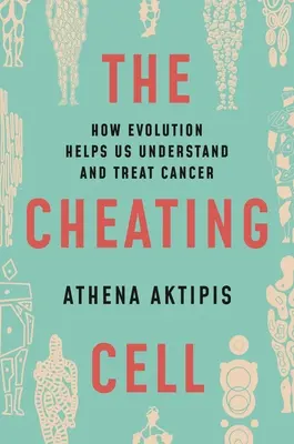 La célula tramposa: cómo la evolución nos ayuda a entender y tratar el cáncer - The Cheating Cell: How Evolution Helps Us Understand and Treat Cancer