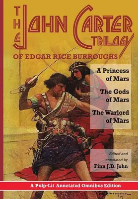 La trilogía de John Carter de Edgar Rice Burroughs: A Princess of Mars, The Gods of Mars and The Warlord of Mars -A Pulp-Lit Annotated Omnibus Edition. - The John Carter Trilogy of Edgar Rice Burroughs: A Princess of Mars, The Gods of Mars and The Warlord of Mars -A Pulp-Lit Annotated Omnibus Edition