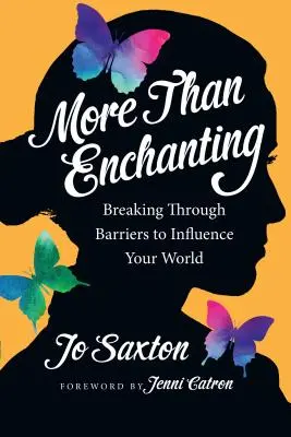 Más que encantador: Romper barreras para influir en tu mundo - More Than Enchanting: Breaking Through Barriers to Influence Your World