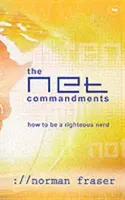 Los mandamientos de la red: La guía esencial del usuario para seguir a Dios en el ciberespacio - The Net Commandments: The Essential Users Guide to Following God in Cyberspace