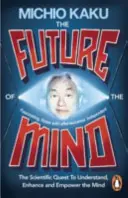 El futuro de la mente - La búsqueda científica para comprender, mejorar y potenciar la mente - Future of the Mind - The Scientific Quest To Understand, Enhance and Empower the Mind