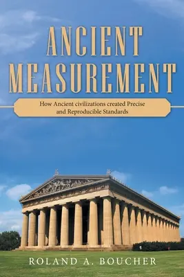 Medición antigua: Cómo las civilizaciones antiguas crearon normas precisas y reproducibles - Ancient Measurement: How Ancient Civilizations Created Precise and Reproducible Standards