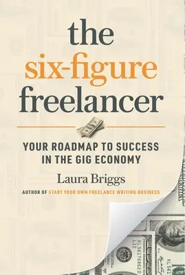 El autónomo de seis cifras: Su hoja de ruta hacia el éxito en la economía colaborativa - The Six-Figure Freelancer: Your Roadmap to Success in the Gig Economy