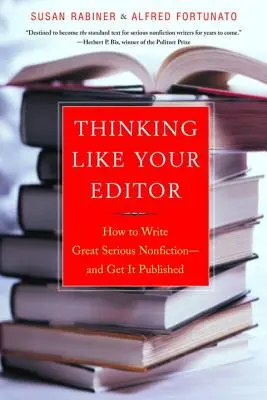 Pensar como el editor: cómo escribir un gran libro de no ficción serio y conseguir que se publique - Thinking Like Your Editor: How to Write Great Serious Nonfiction and Get It Published