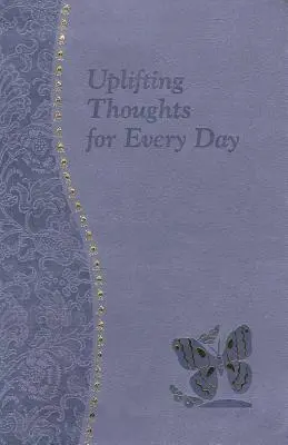 Pensamientos edificantes para cada día: Meditaciones en minutos para cada día que contienen una escritura, una lectura, una reflexión y una oración - Uplifting Thoughts for Every Day: Minute Meditations for Every Day Containing a Scripture, Reading, a Reflection, and a Prayer