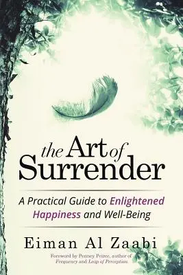 El arte de rendirse: Una guía práctica para la felicidad y el bienestar iluminados - The Art of Surrender: A Practical Guide to Enlightened Happiness and Well-Being