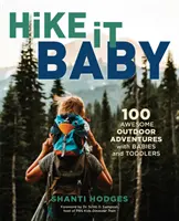 Hike It Baby: 100 increíbles aventuras al aire libre con bebés y niños pequeños - Hike It Baby: 100 Awesome Outdoor Adventures with Babies and Toddlers