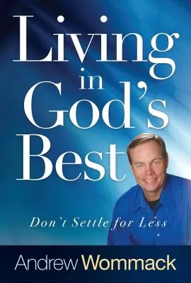 Vivir en lo mejor de Dios: No te conformes con menos - Living in God's Best: Don't Settle for Less