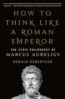 Cómo pensar como un emperador romano: La filosofía estoica de Marco Aurelio - How to Think Like a Roman Emperor: The Stoic Philosophy of Marcus Aurelius