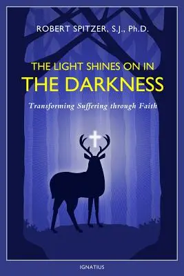 La luz brilla en la oscuridad, volumen 4: Transformar el sufrimiento mediante la fe - The Light Shines on in the Darkness, Volume 4: Transforming Suffering Through Faith