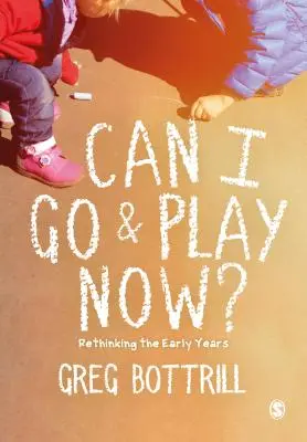 ¿Puedo ir a jugar ahora? Repensar los primeros años - Can I Go and Play Now?: Rethinking the Early Years