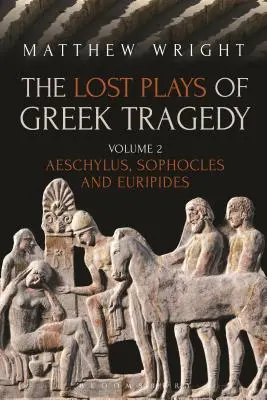 Las obras perdidas de la tragedia griega (volumen 2): Esquilo, Sófocles y Eurípides - The Lost Plays of Greek Tragedy (Volume 2): Aeschylus, Sophocles and Euripides