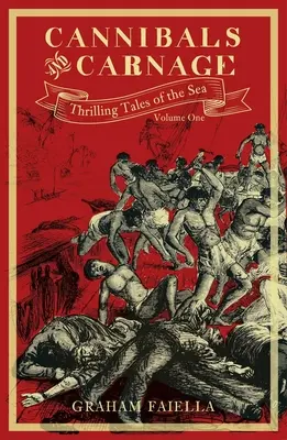 Caníbales y carnicerías, volumen 1: Relatos trepidantes del mar: Volumen Uno - Cannibals and Carnage, Volume 1: Thrilling Tales of the Sea: Volume One