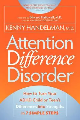 Trastorno por Diferencias de Atención: Cómo convertir las diferencias de tu niño o adolescente con TDAH en fortalezas en 7 sencillos pasos - Attention Difference Disorder: How to Turn Your ADHD Child or Teen's Differences Into Strengths in 7 Simple Steps