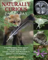 Naturalmente curioso día a día: Guía fotográfica de campo y visita diaria a los bosques, campos y humedales del este de Norteamérica - Naturally Curious Day by Day: A Photographic Field Guide and Daily Visit to the Forests, Fields, and Wetlands of Eastern North America