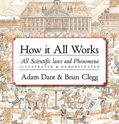 Cómo funciona todo: Todas las leyes y fenómenos científicos ilustrados y demostrados - How It All Works: All Scientific Laws and Phenomena Illustrated & Demonstrated