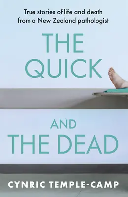 El rápido y el muerto: historias reales de vida y muerte de un patólogo neozelandés - The Quick and the Dead: True Stories of Life and Death from a New Zealand Pathologist