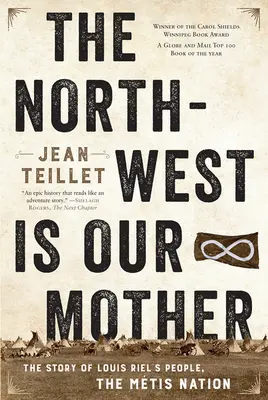 El noroeste es nuestra madre: La historia del pueblo de Louis Riel, la nación Mtis - The North-West Is Our Mother: The Story of Louis Riel's People, the Mtis Nation