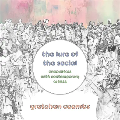 El atractivo de lo social: Encuentros con artistas contemporáneos - The Lure of the Social: Encounters with Contemporary Artists