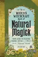 El Libro de Magia Natural de la Brujería Moderna: Tu guía para elaborar amuletos, rituales y hechizos a partir del mundo natural - The Modern Witchcraft Book of Natural Magick: Your Guide to Crafting Charms, Rituals, and Spells from the Natural World