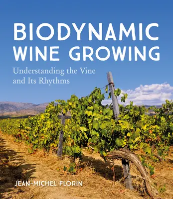 Viticultura biodinámica: Comprender la vid y sus ritmos - Biodynamic Wine Growing: Understanding the Vine and Its Rhythms