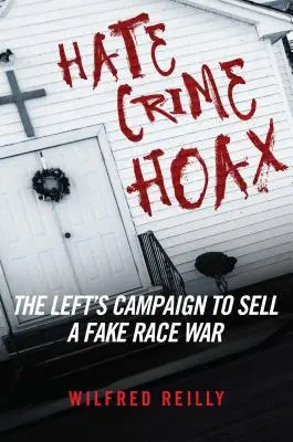 Hate Crime Hoax: Cómo la izquierda vende una falsa guerra racial - Hate Crime Hoax: How the Left Is Selling a Fake Race War