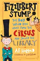 Fizzlebert Stump - El niño que se escapó del circo (y entró en la biblioteca) - Fizzlebert Stump - The Boy Who Ran Away From the Circus (and joined the library)