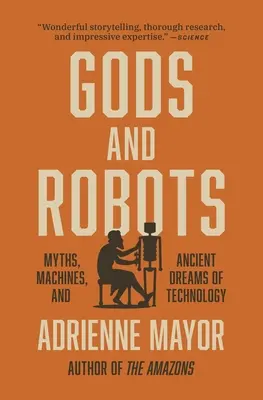 Dioses y robots: Mitos, máquinas y antiguos sueños de tecnología - Gods and Robots: Myths, Machines, and Ancient Dreams of Technology