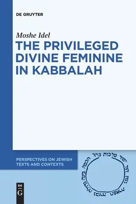 La divinidad femenina privilegiada en la Cábala - The Privileged Divine Feminine in Kabbalah