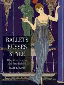 El estilo de los Ballets Rusos: Los bailarines de Diaghilev y la moda de París - Ballets Russes Style: Diaghilev's Dancers and Paris Fashion