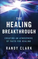 El avance de la curación: Creando una Atmósfera de Fe para la Sanación - The Healing Breakthrough: Creating an Atmosphere of Faith for Healing