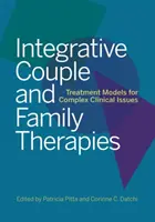 Terapias Integrativas de Pareja y Familia: Modelos de tratamiento para problemas clínicos complejos - Integrative Couple and Family Therapies: Treatment Models for Complex Clinical Issues