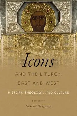 Iconos y liturgia, Oriente y Occidente: historia, teología y cultura - Icons and the Liturgy, East and West: History, Theology, and Culture