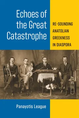 Ecos de la gran catástrofe: Resonando la Griega de Anatolia en la Diáspora - Echoes of the Great Catastrophe: Re-Sounding Anatolian Greekness in Diaspora