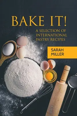 ¡Bake It! Una selección de recetas internacionales de repostería - Bake It!: A Selection of International Pastry Recipes