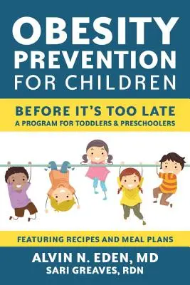 Prevención de la obesidad infantil: Antes de que sea demasiado tarde: Un programa para niños pequeños y preescolares - Obesity Prevention for Children: Before It's Too Late: A Program for Toddlers & Preschoolers