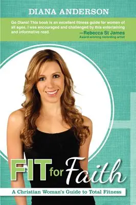 En forma para la fe: Guía de la mujer cristiana para una buena forma física - Fit for Faith: A Christian Woman's Guide to Total Fitness