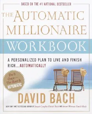 El Libro de Trabajo del Millonario Automático: Un Plan Personalizado para Vivir y Terminar Rico. . . Automáticamente - The Automatic Millionaire Workbook: A Personalized Plan to Live and Finish Rich. . . Automatically