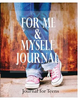 Diario para mí y para mí misma Diario para adolescentes - For Me and Myself Journal: Journal for Teens