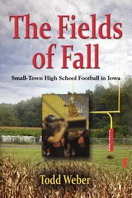 Los campos del otoño: Small-Town High School Football in Iowa - The Fields of Fall: Small-Town High School Football in Iowa