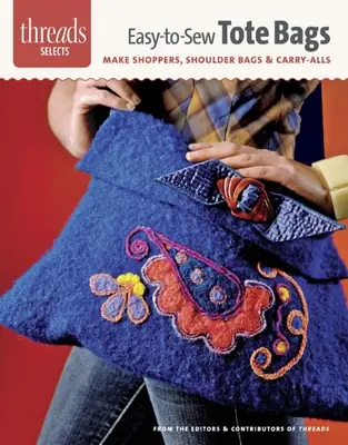 Bolsos de mano fáciles de coser: Crea bolsos de compras, bandoleras y bolsos de mano - Easy-To-Sew Tote Bags: Make Shoppers, Shoulder Bags & Carry-Alls