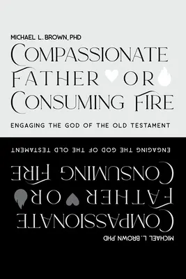 ¿Padre compasivo o fuego consumidor? Enfrentarse al Dios del Antiguo Testamento - Compassionate Father or Consuming Fire?: Engaging the God of the Old Testament