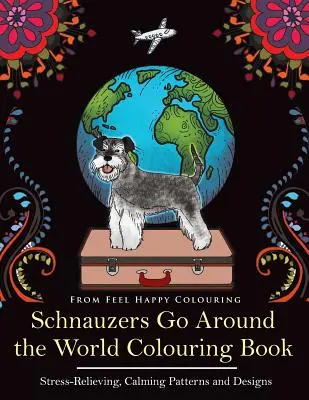 Libro para colorear de Schnauzers Go Around the World: Divertido libro para colorear de Schnauzers para adultos y niños mayores de 10 años - Schnauzers Go Around the World Colouring Book: Fun Schnauzer Colouring Book for Adults and Kids 10+