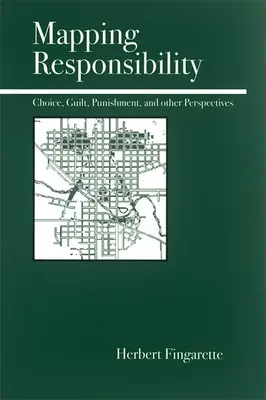 El mapa de la responsabilidad: Exploraciones sobre la mente, el derecho, el mito y la cultura - Mapping Responsibility: Explorations in Mind, Law, Myth, and Culture