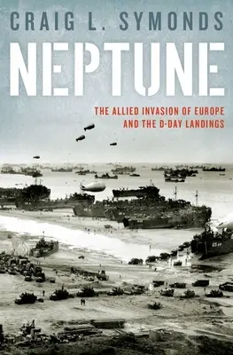 Operación Neptuno: El desembarco del Día D y la invasión aliada de Europa - Operation Neptune: The D-Day Landings and the Allied Invasion of Europe