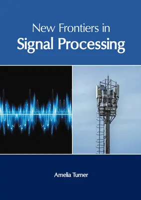 Nuevas fronteras en el procesamiento de señales - New Frontiers in Signal Processing