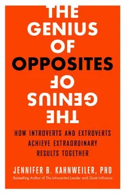 El genio de los opuestos: Cómo los introvertidos y los extrovertidos logran juntos resultados extraordinarios - The Genius of Opposites: How Introverts and Extroverts Achieve Extraordinary Results Together