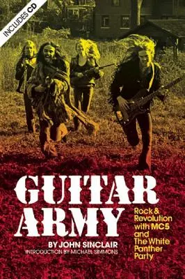 Guitar Army: Rock y revolución con los Mc5 y el White Panther Party - Guitar Army: Rock and Revolution with the Mc5 and the White Panther Party